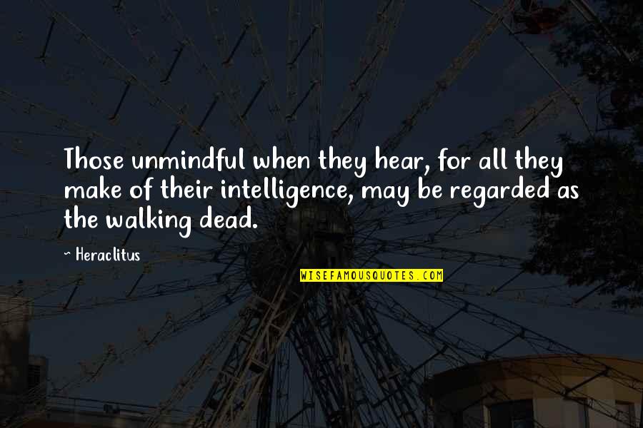 Ingleman Vines Quotes By Heraclitus: Those unmindful when they hear, for all they