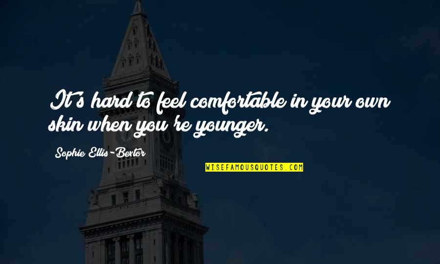 Ingles Love Quotes By Sophie Ellis-Bextor: It's hard to feel comfortable in your own