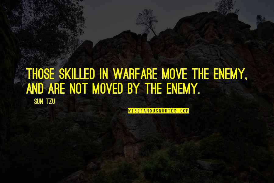 Inglesa Salsa Quotes By Sun Tzu: Those skilled in warfare move the enemy, and