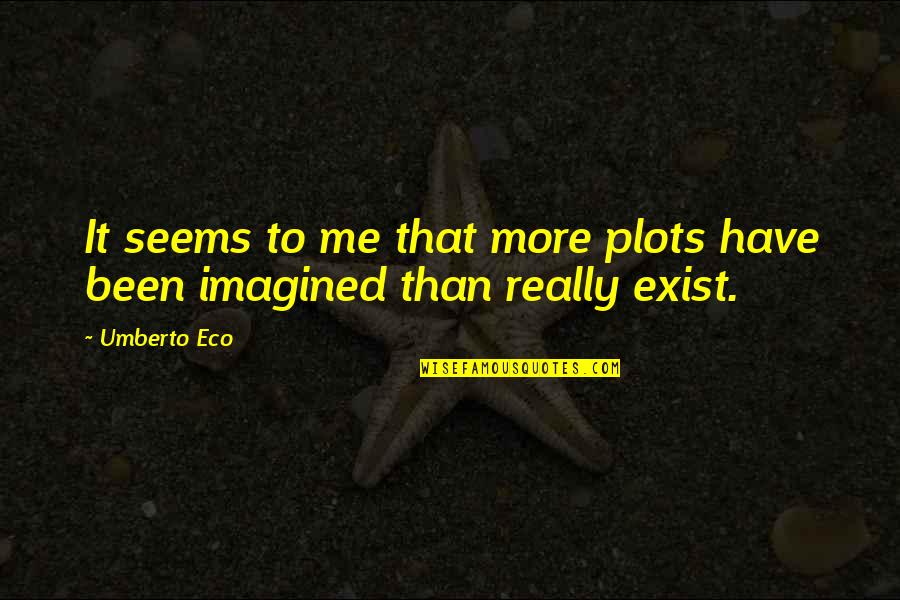 Inglesant Quotes By Umberto Eco: It seems to me that more plots have