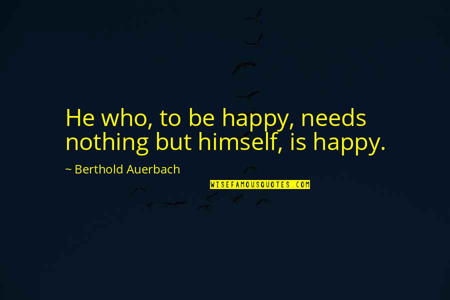 Inglesas En Quotes By Berthold Auerbach: He who, to be happy, needs nothing but