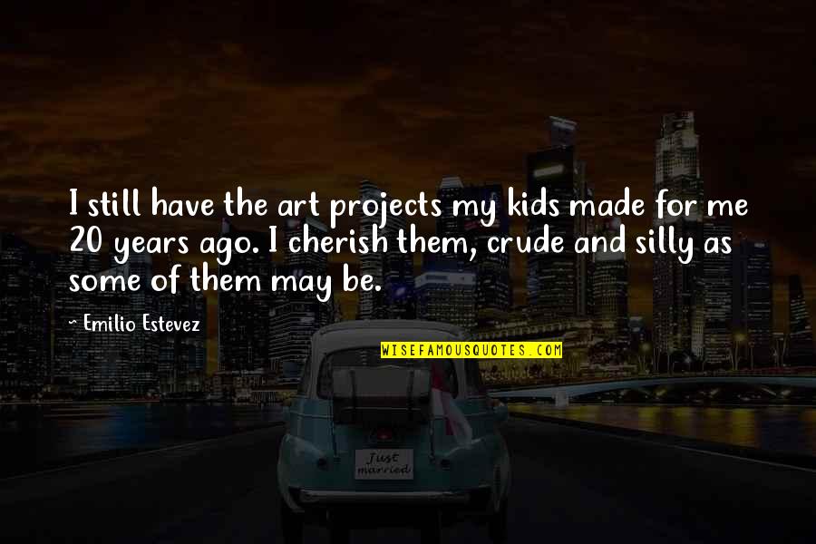 Inglesas En Quotes By Emilio Estevez: I still have the art projects my kids