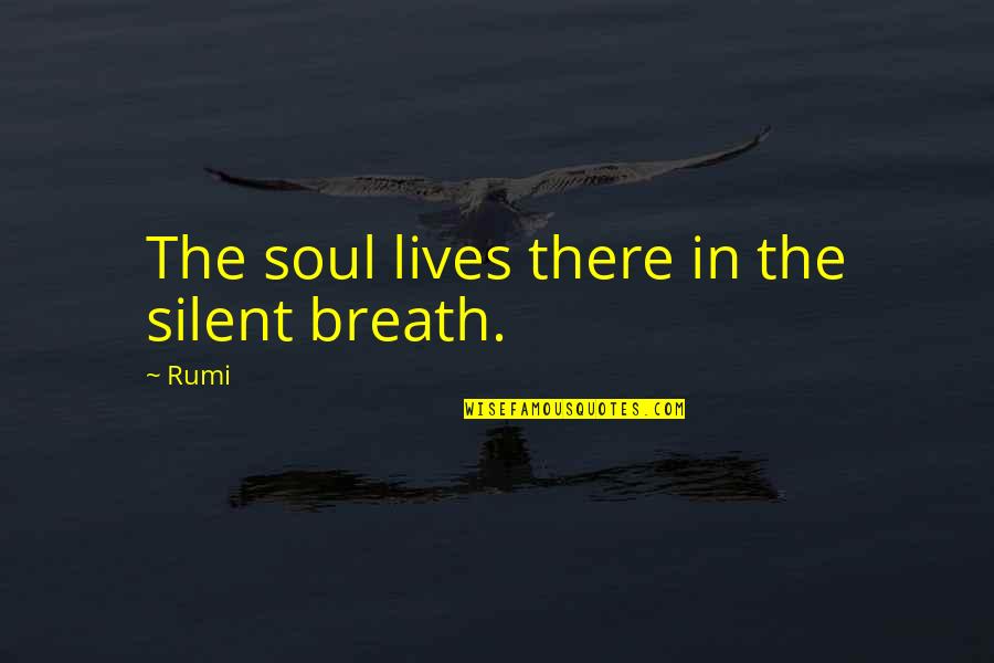 Inglesas In English Quotes By Rumi: The soul lives there in the silent breath.