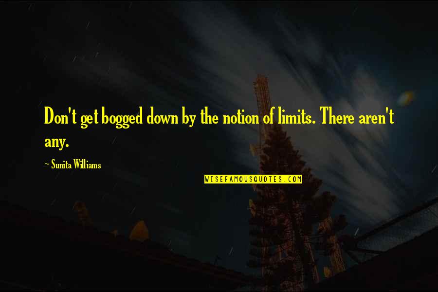 Inglesby And Sons Quotes By Sunita Williams: Don't get bogged down by the notion of Inglesby And Sons Quotes By Sunita Williams: Don't get bogged down by the notion of