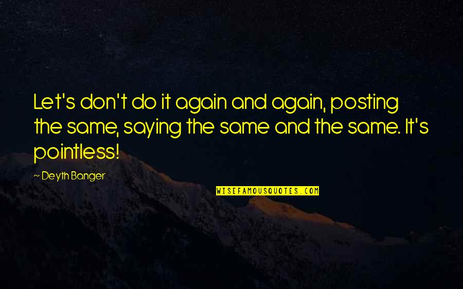 Inglese Italiano Quotes By Deyth Banger: Let's don't do it again and again, posting