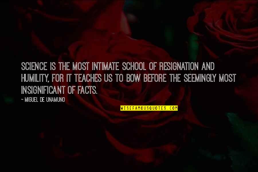 Inglez Werneck Quotes By Miguel De Unamuno: Science is the most intimate school of resignation