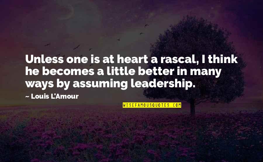 Inglorious Bastards Best Quotes By Louis L'Amour: Unless one is at heart a rascal, I