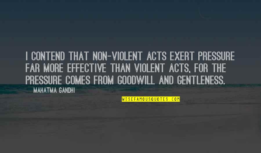 Inglorious Bastards Best Quotes By Mahatma Gandhi: I contend that non-violent acts exert pressure far