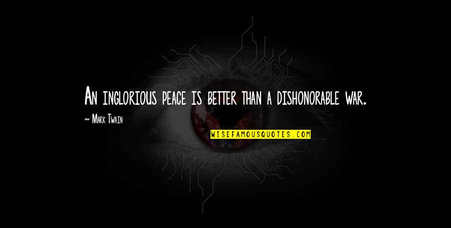 Inglorious Quotes By Mark Twain: An inglorious peace is better than a dishonorable