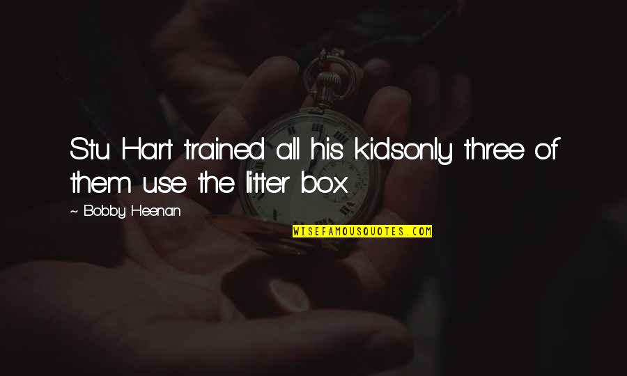 Inglsh Quotes By Bobby Heenan: Stu Hart trained all his kidsonly three of