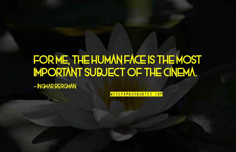 Ingmar Quotes By Ingmar Bergman: For me, the human face is the most