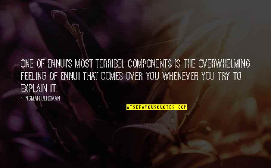 Ingmar Quotes By Ingmar Bergman: One of ennui's most terribel components is the