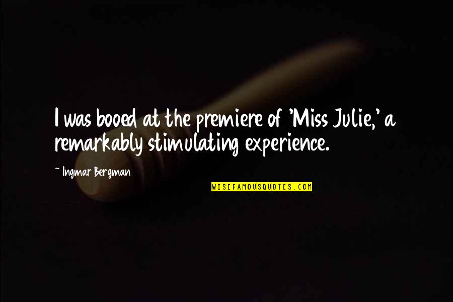 Ingmar Quotes By Ingmar Bergman: I was booed at the premiere of 'Miss