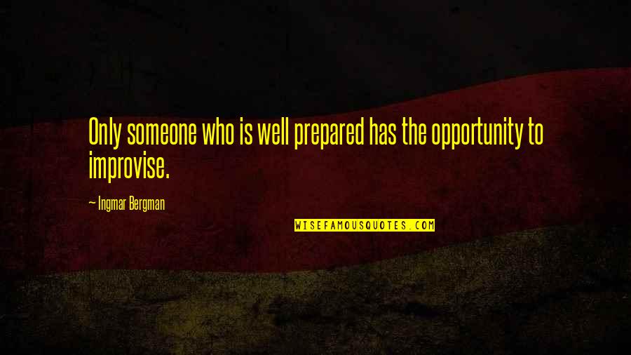 Ingmar Quotes By Ingmar Bergman: Only someone who is well prepared has the