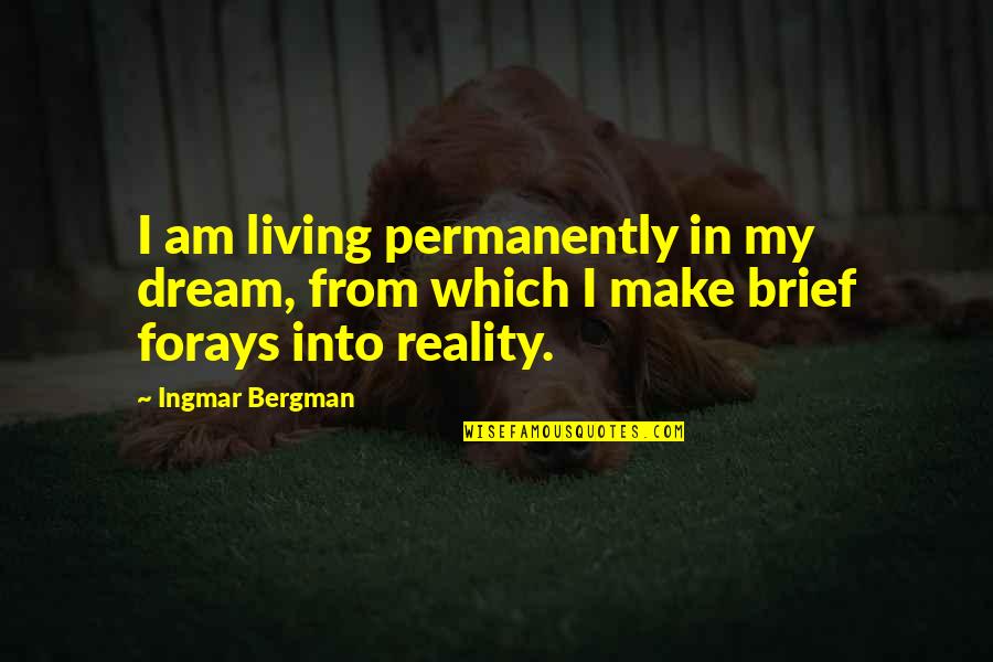 Ingmar Quotes By Ingmar Bergman: I am living permanently in my dream, from