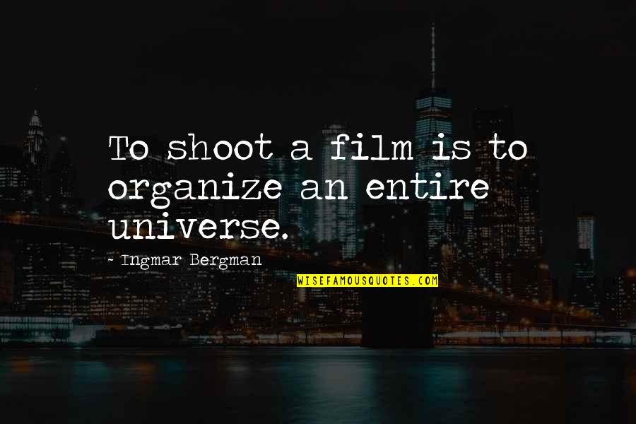 Ingmar Quotes By Ingmar Bergman: To shoot a film is to organize an