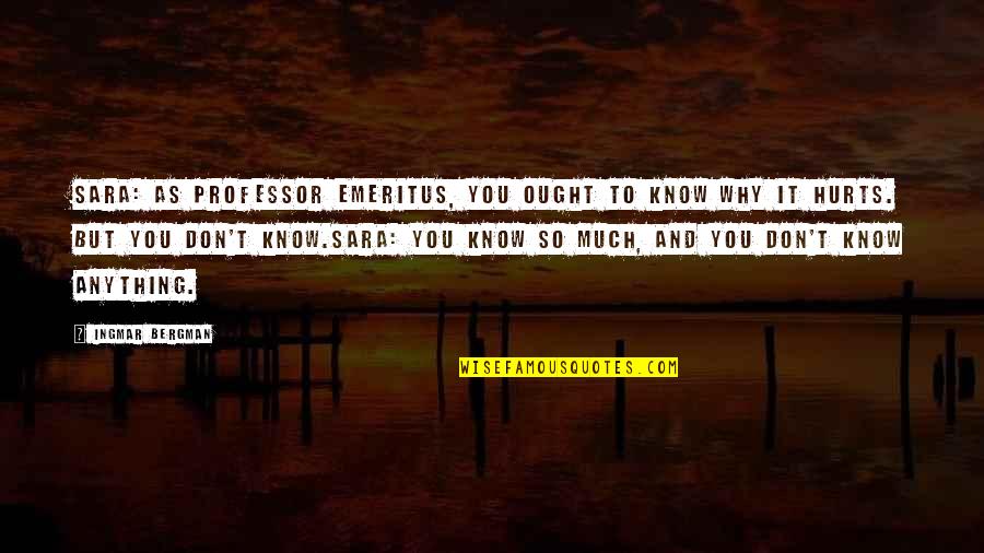 Ingmar Quotes By Ingmar Bergman: Sara: As professor emeritus, you ought to know