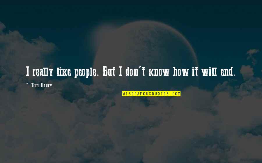 Ingoing Quotes By Tom Drury: I really like people. But I don't know