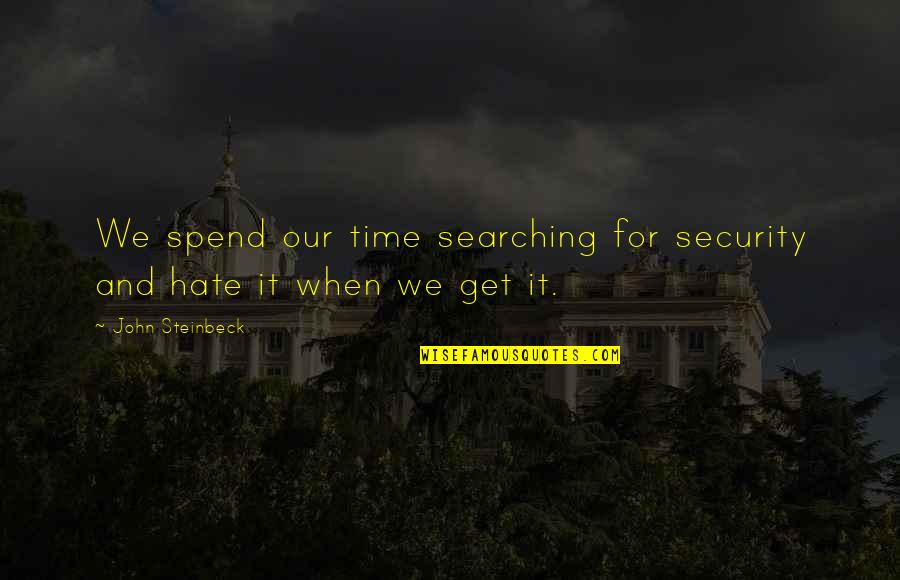 Ingold Quotes By John Steinbeck: We spend our time searching for security and