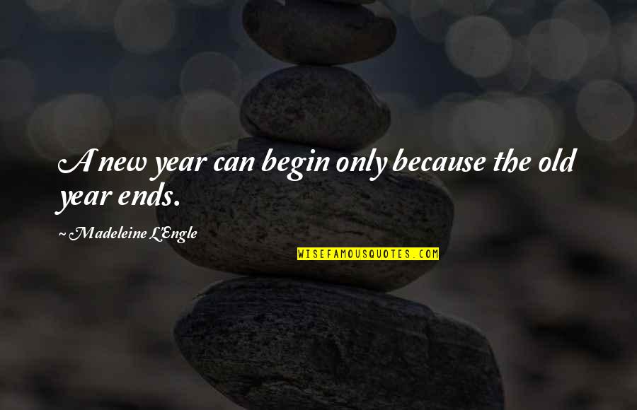 Ingoldsby Madison Quotes By Madeleine L'Engle: A new year can begin only because the
