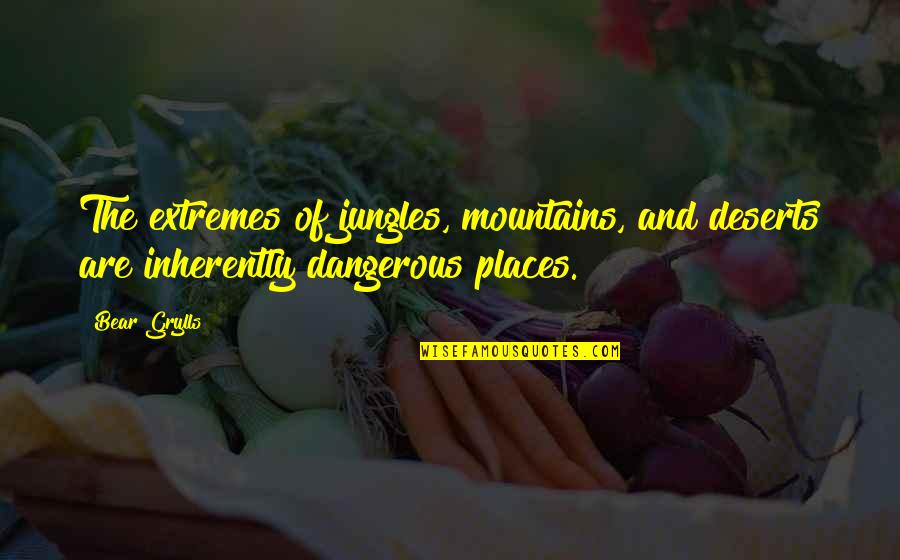 Ingoldsby Nursery Quotes By Bear Grylls: The extremes of jungles, mountains, and deserts are