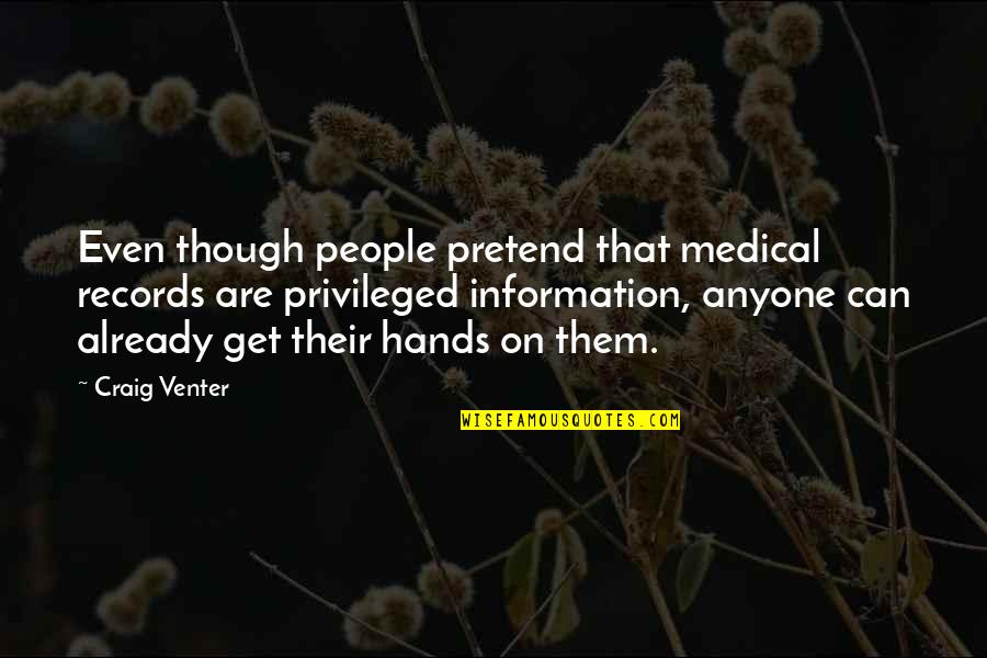 Ingolf Dahl Quotes By Craig Venter: Even though people pretend that medical records are