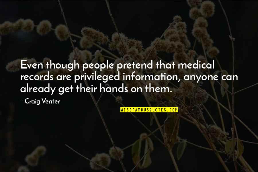 Ingolf Dahl Quotes By Craig Venter: Even though people pretend that medical records are Ingolf Dahl Quotes By Craig Venter: Even though people pretend that medical records are