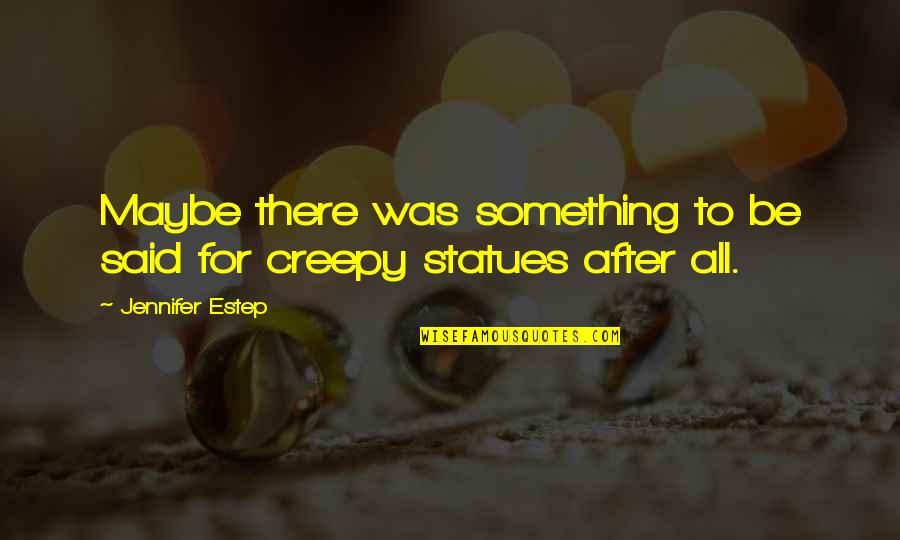 Ingraffia Family Quotes By Jennifer Estep: Maybe there was something to be said for Ingraffia Family Quotes By Jennifer Estep: Maybe there was something to be said for