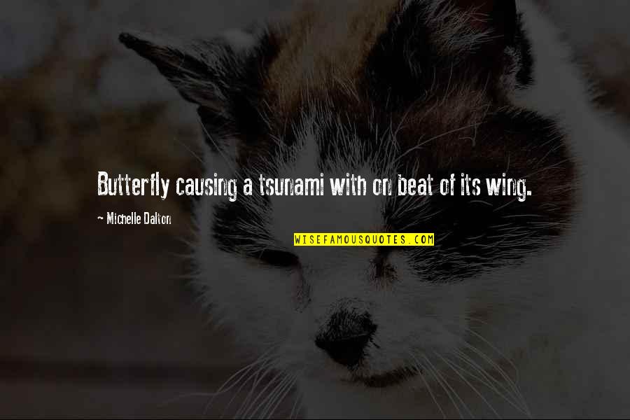 Ingraffia Family Quotes By Michelle Dalton: Butterfly causing a tsunami with on beat of Ingraffia Family Quotes By Michelle Dalton: Butterfly causing a tsunami with on beat of