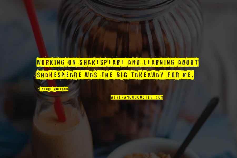 Ingrafted Quotes By Andre Holland: Working on Shakespeare and learning about Shakespeare was