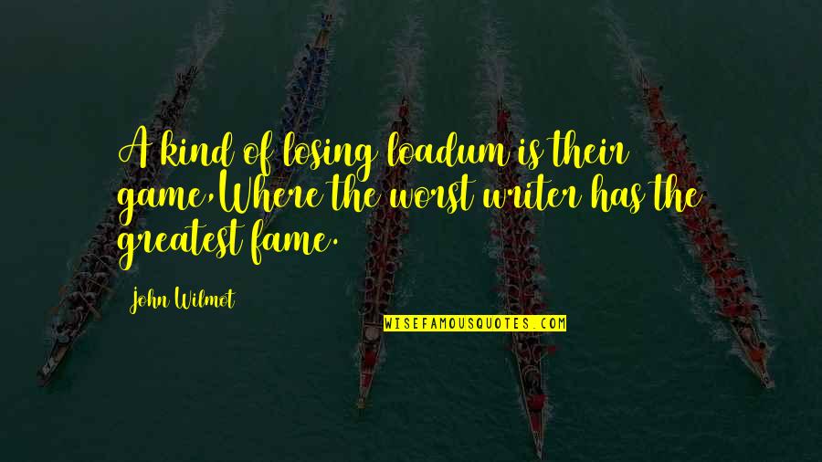 Ingrafted Quotes By John Wilmot: A kind of losing loadum is their game,Where