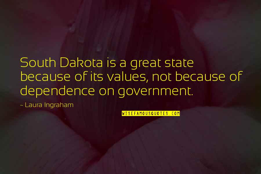 Ingraham Quotes By Laura Ingraham: South Dakota is a great state because of