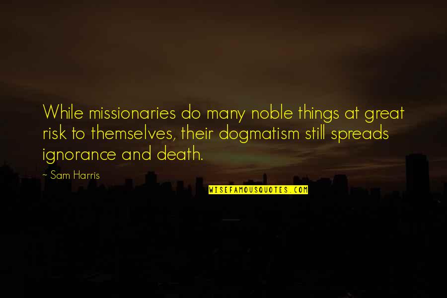 Ingraham Quotes By Sam Harris: While missionaries do many noble things at great Ingraham Quotes By Sam Harris: While missionaries do many noble things at great