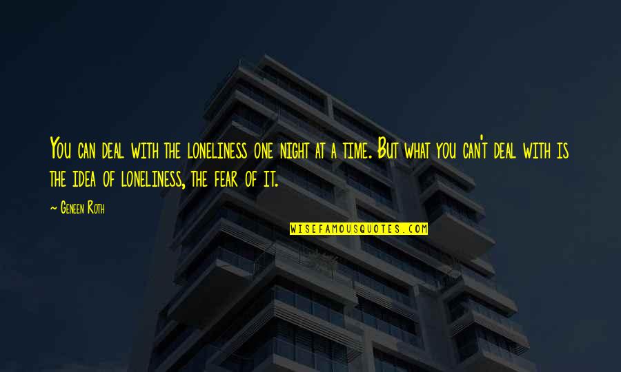 Ingrain Quotes By Geneen Roth: You can deal with the loneliness one night