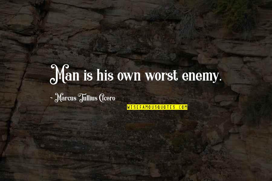 Ingrain Quotes By Marcus Tullius Cicero: Man is his own worst enemy.