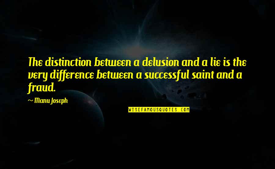 Ingrained Chicago Quotes By Manu Joseph: The distinction between a delusion and a lie