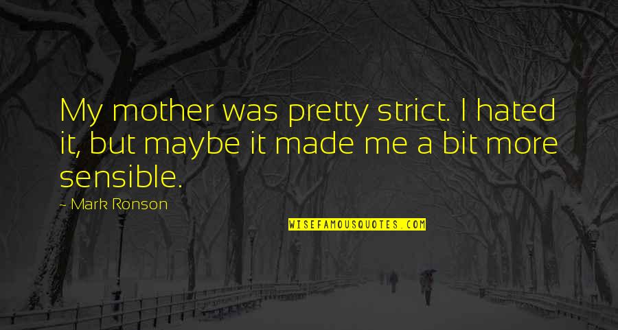 Ingraining Quotes By Mark Ronson: My mother was pretty strict. I hated it,