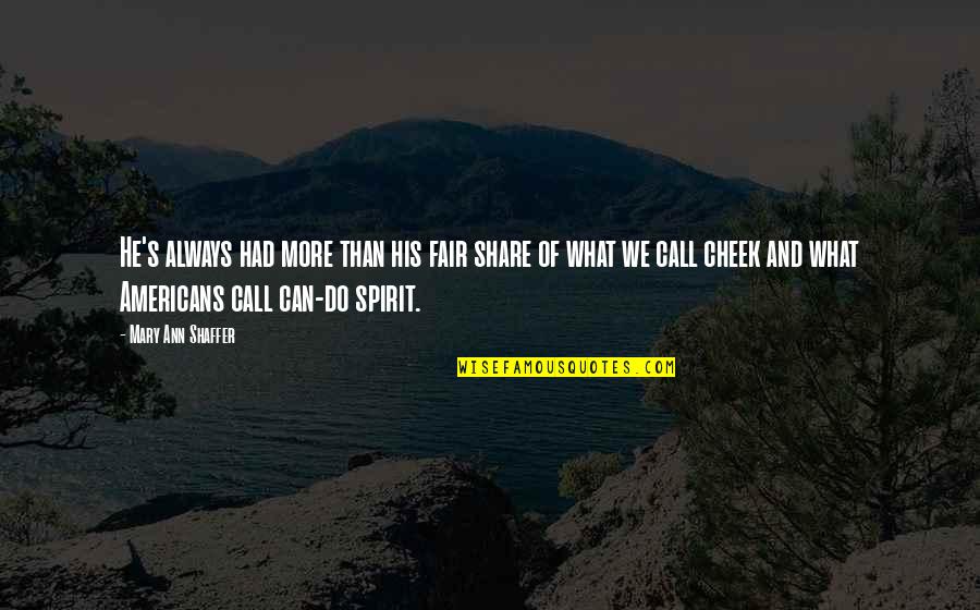 Ingram Hill Quotes By Mary Ann Shaffer: He's always had more than his fair share Ingram Hill Quotes By Mary Ann Shaffer: He's always had more than his fair share