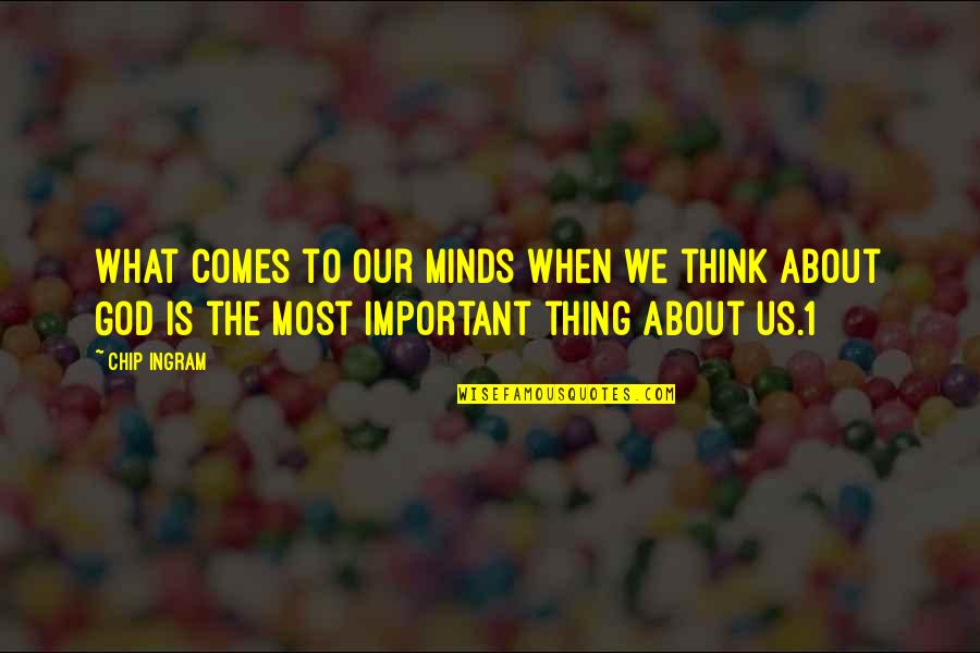 Ingram Quotes By Chip Ingram: What comes to our minds when we think