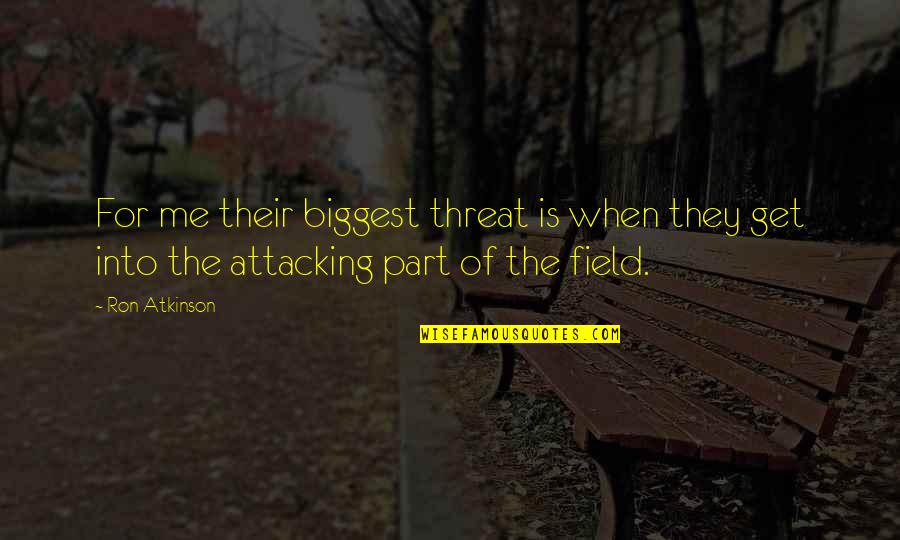 Ingrateful Memes Quotes By Ron Atkinson: For me their biggest threat is when they