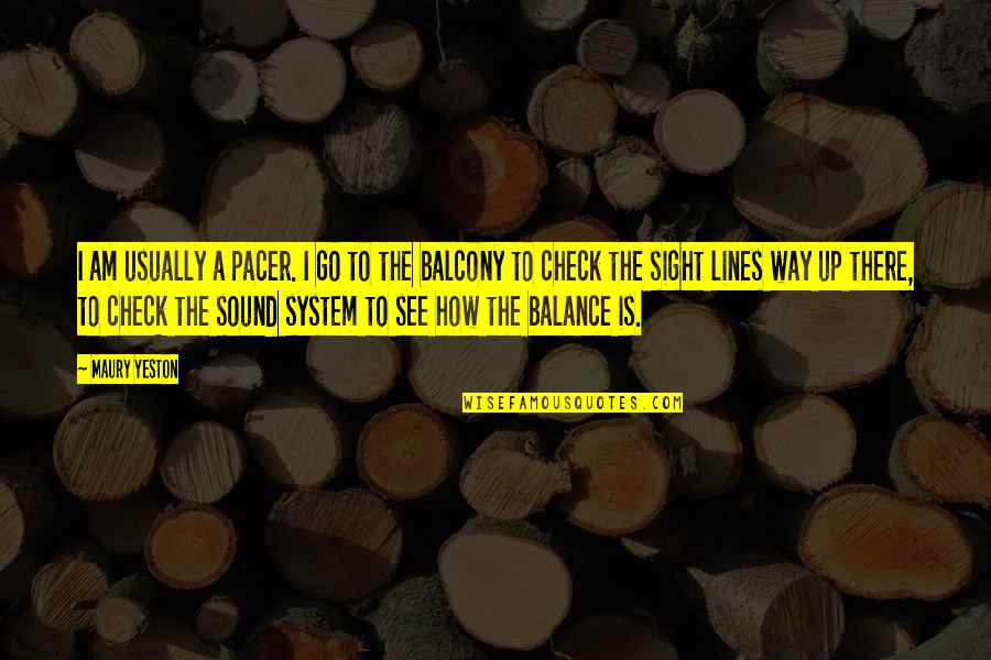 Ingratiating Personality Quotes By Maury Yeston: I am usually a pacer. I go to