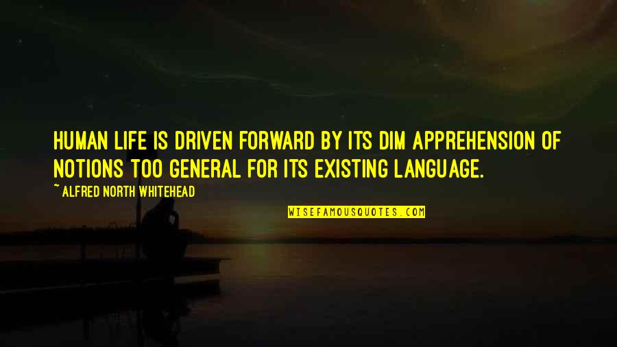 Ingraven Quotes By Alfred North Whitehead: Human life is driven forward by its dim Ingraven Quotes By Alfred North Whitehead: Human life is driven forward by its dim