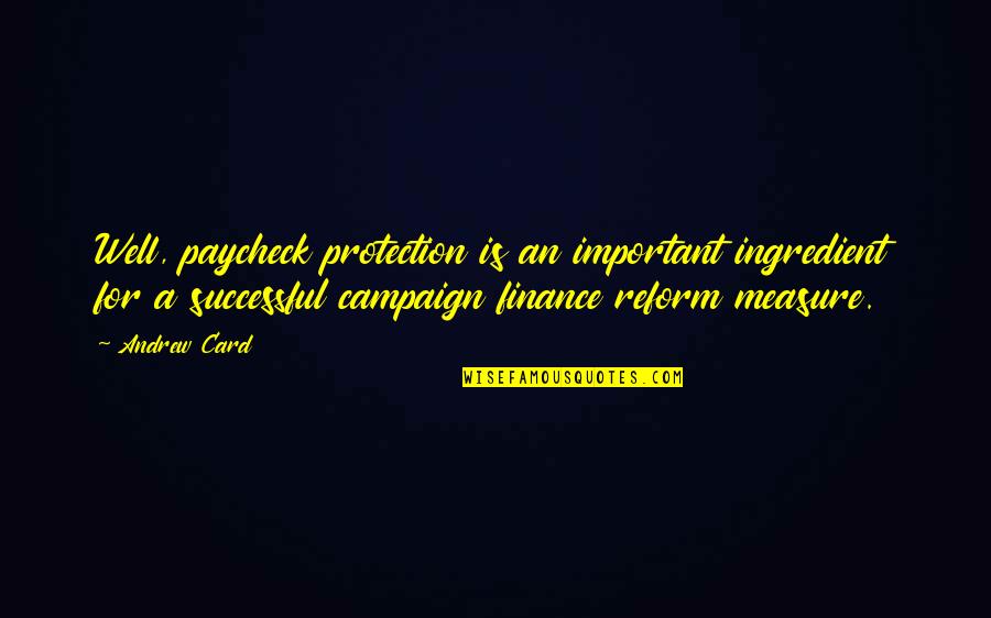 Ingredient Quotes By Andrew Card: Well, paycheck protection is an important ingredient for Ingredient Quotes By Andrew Card: Well, paycheck protection is an important ingredient for