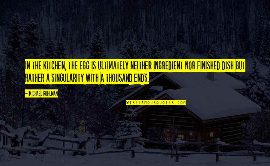 Ingredient Quotes By Michael Ruhlman: In the kitchen, the egg is ultimately neither Ingredient Quotes By Michael Ruhlman: In the kitchen, the egg is ultimately neither