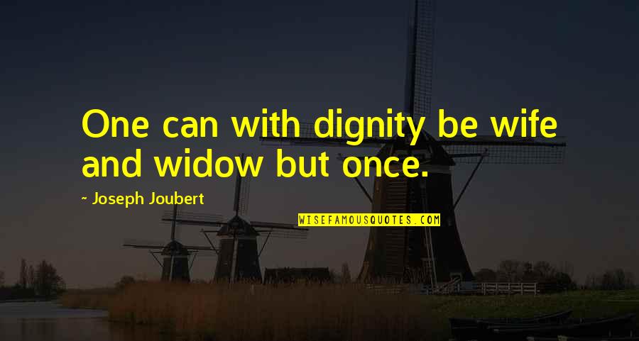 Ingrid Daubechies Quotes By Joseph Joubert: One can with dignity be wife and widow