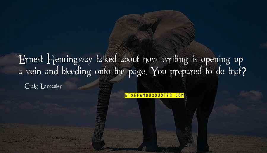 Ingrid Galatea Quotes By Craig Lancaster: Ernest Hemingway talked about how writing is opening Ingrid Galatea Quotes By Craig Lancaster: Ernest Hemingway talked about how writing is opening