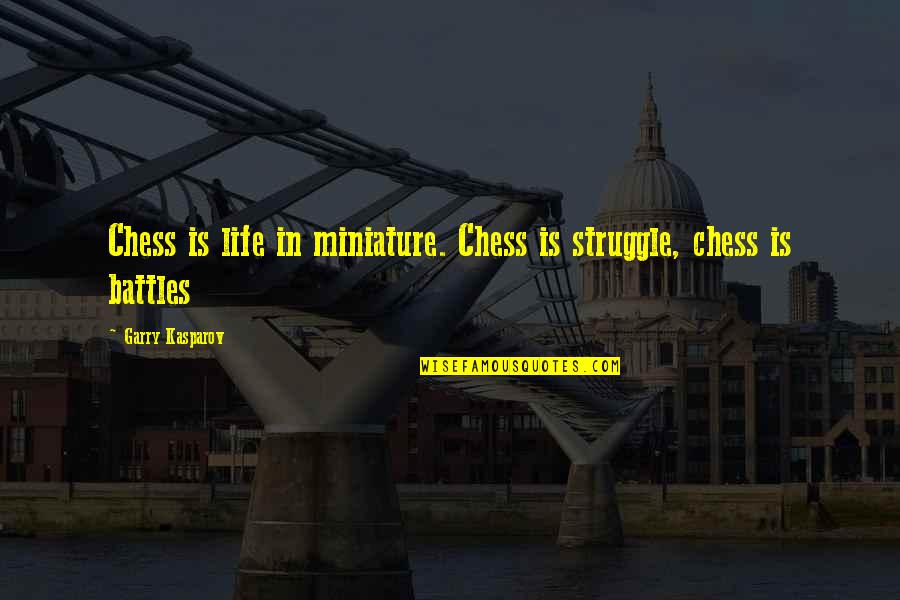 Ingrid Mattson Quotes By Garry Kasparov: Chess is life in miniature. Chess is struggle, Ingrid Mattson Quotes By Garry Kasparov: Chess is life in miniature. Chess is struggle,