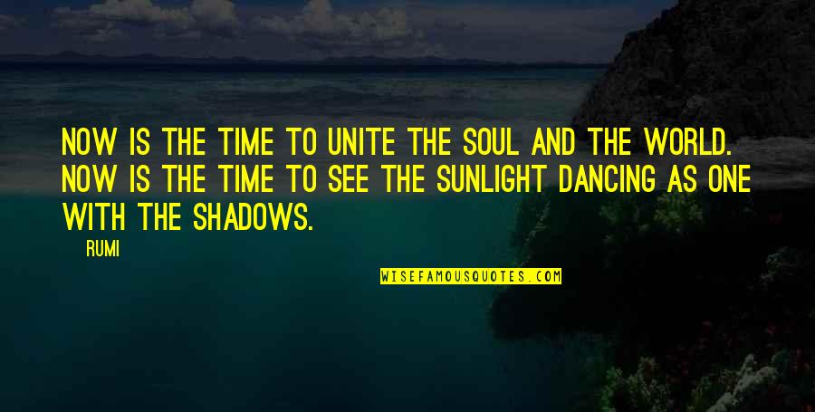 Ingrid Nilson Quotes By Rumi: Now is the time to unite the soul
