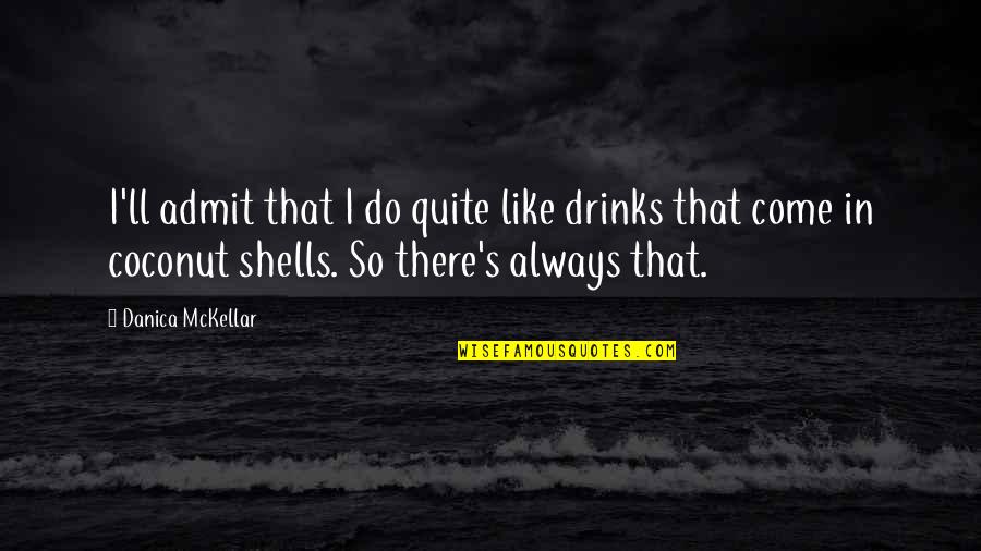 Ingrida Sabonis Quotes By Danica McKellar: I'll admit that I do quite like drinks Ingrida Sabonis Quotes By Danica McKellar: I'll admit that I do quite like drinks