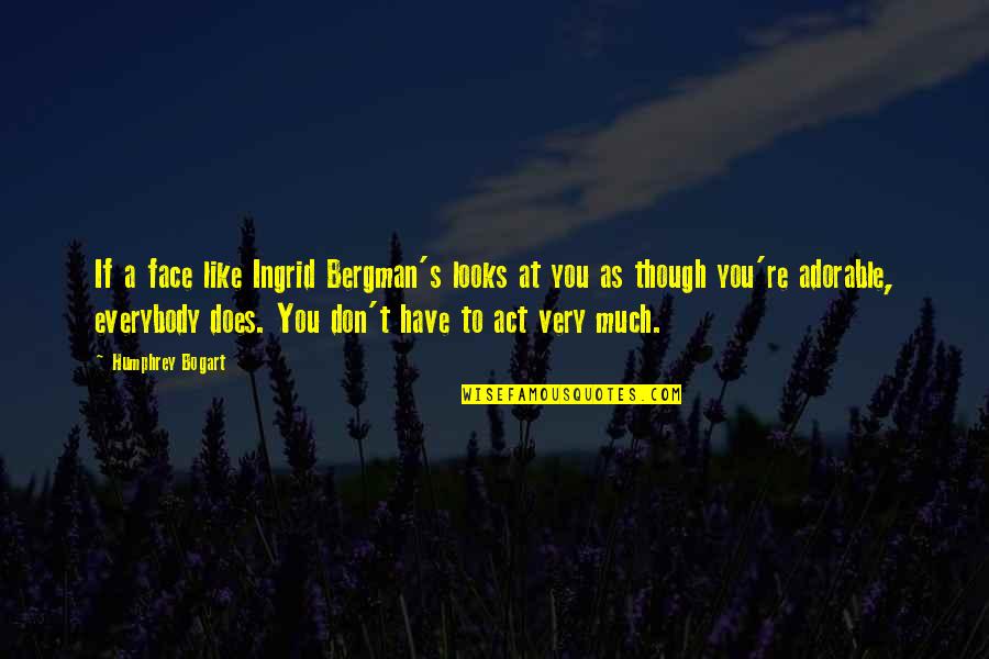Ingrid's Quotes By Humphrey Bogart: If a face like Ingrid Bergman's looks at Ingrid's Quotes By Humphrey Bogart: If a face like Ingrid Bergman's looks at